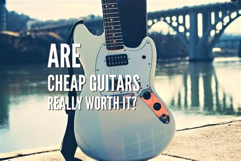 are cheap guitars worth buying